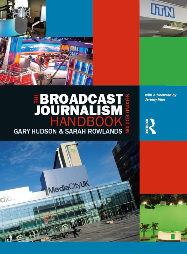 The Broadcast Journalism Handbook by Gary Hudson, Sarah Rowlands