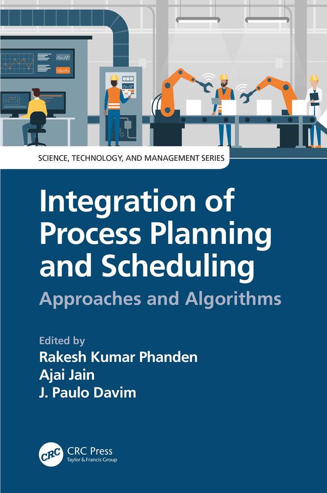 Integration of Process Planning and Scheduling by Ajai Jain, J. Paulo Davim, Rakesh Kumar Phanden