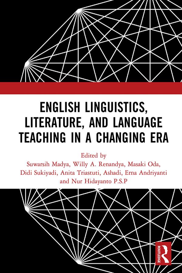 English Linguistics, Literature, and Language Teaching in a Changing Era by Anita Triastuti, Ashadi, Didi Sukiyadi, Erna Andriyanti, Masaki Oda, Nur Hidayanto P.S.P, Suwarsih Madya, Willy A. Renandya