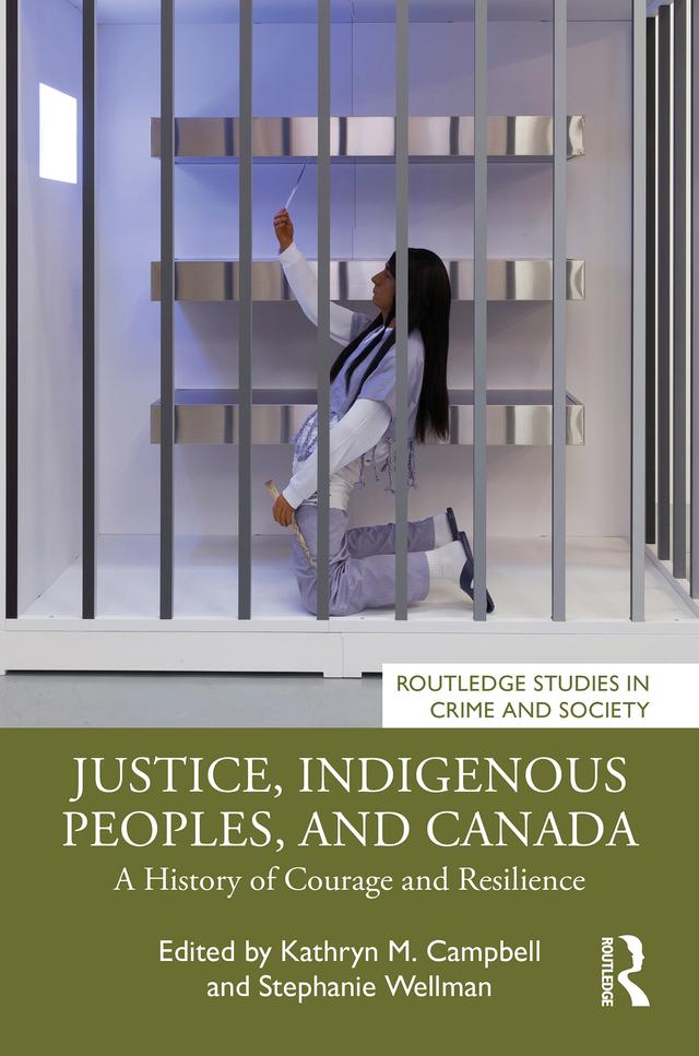 Justice, Indigenous Peoples, and Canada by Kathryn M. Campbell, Stephanie Wellman