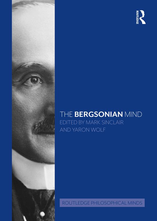 The Bergsonian Mind by Mark Sinclair, Yaron Wolf