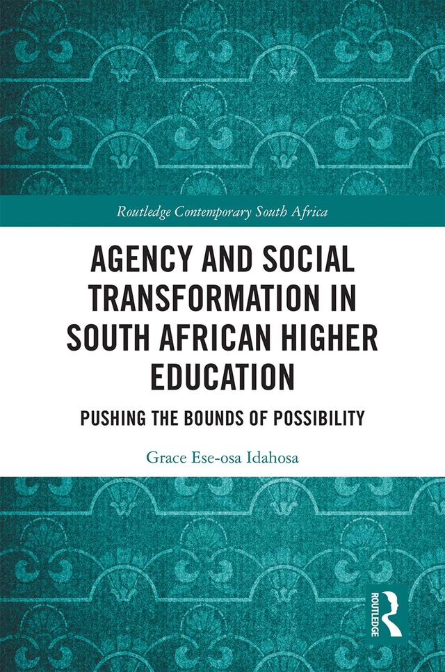Agency and Social Transformation in South African Higher Education by Grace Ese-osa Idahosa