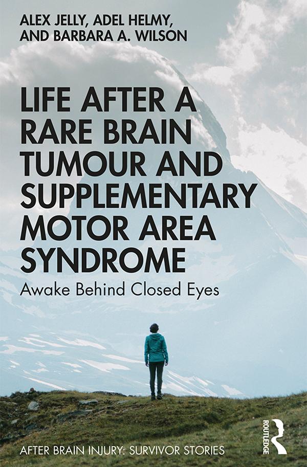 Life After a Rare Brain Tumour and Supplementary Motor Area Syndrome by Adel Helmy, Alex Jelly, Barbara A. Wilson