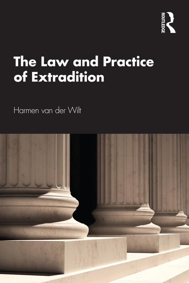 The Law and Practice of Extradition by Harmen van der Wilt