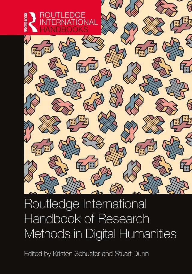 Routledge International Handbook of Research Methods in Digital Humanities by Kristen Schuster, Stuart Dunn