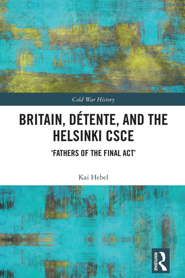 Britain, Détente, and the Helsinki CSCE by Kai Hebel