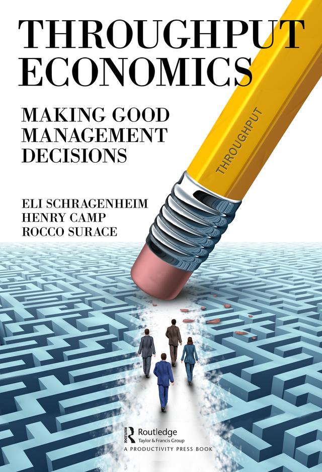 Throughput Economics by Eli Schragenheim, Henry Camp, Rocco Surace