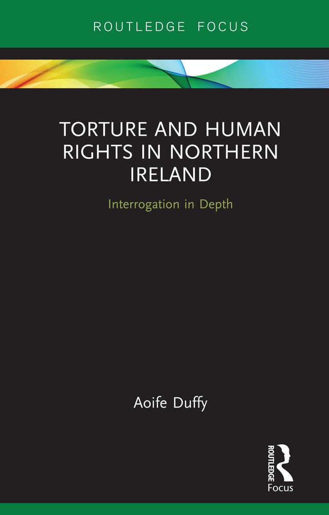 Torture and Human Rights in Northern Ireland by Aoife Duffy