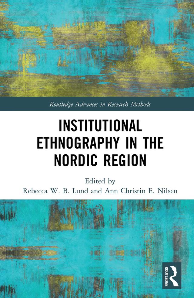 Institutional Ethnography in the Nordic Region by Ann Christin E. Nilsen, Rebecca W. B. Lund