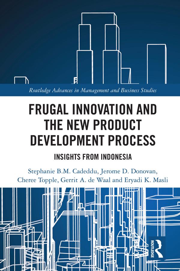Frugal Innovation and the New Product Development Process by Cheree Topple, Eryadi K. Masli, Gerrit A. de Waal, Jerome D. Donovan, Stephanie B.M. Cadeddu
