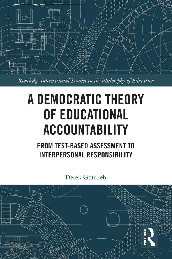 A Democratic Theory of Educational Accountability by Derek Gottlieb