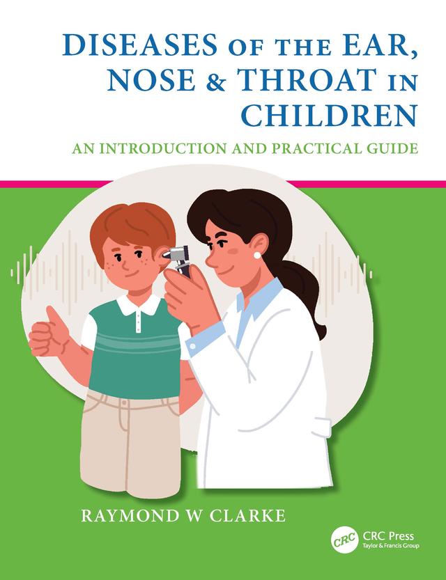 Diseases of the Ear, Nose & Throat in Children by Raymond W Clarke