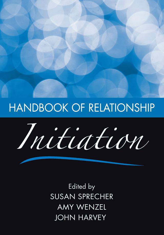 Handbook of Relationship Initiation by Amy Wenzel, John Harvey, Susan Sprecher