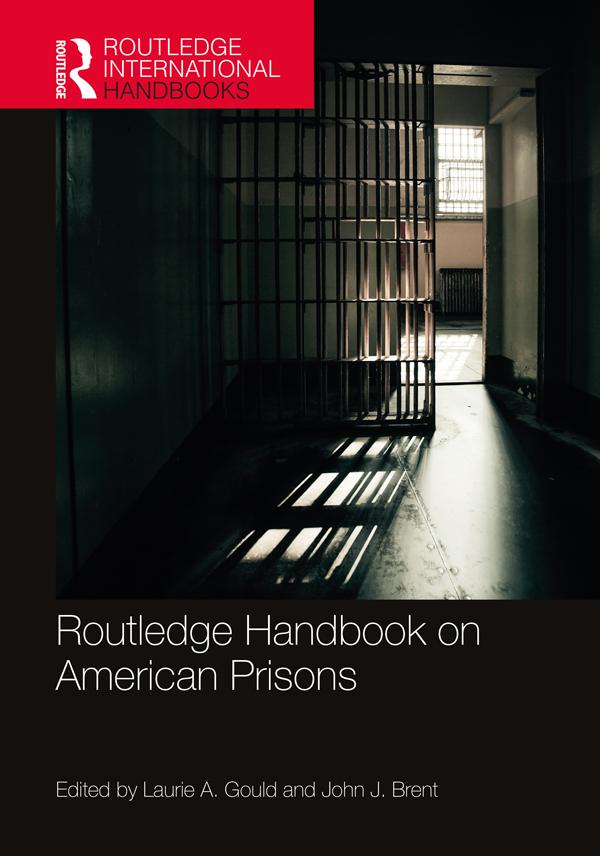 Routledge Handbook on American Prisons by John J. Brent, Laurie A. Gould