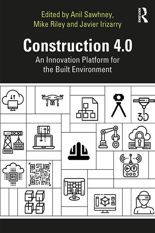 Construction 4.0 by Anil Sawhney, Javier Irizarry, Michael Riley