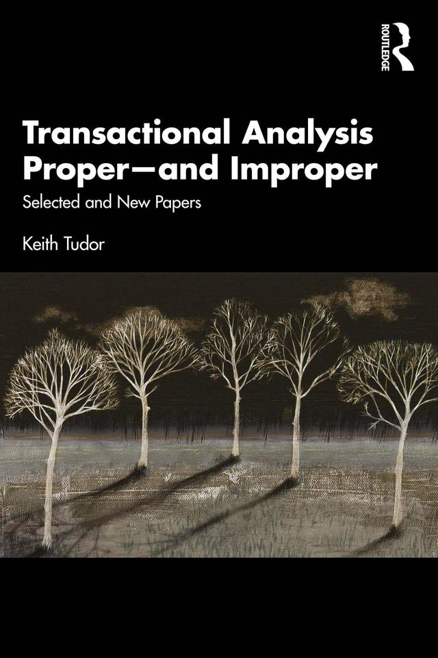 Transactional Analysis Proper—and Improper by Keith Tudor