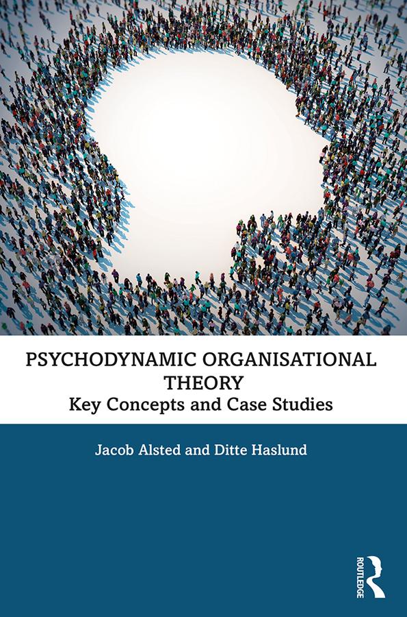 Psychodynamic Organisational Theory by Ditte Haslund, Jacob Alsted