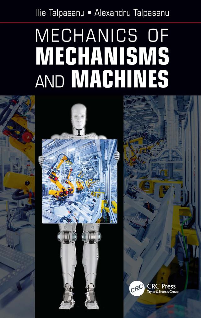 Mechanics of Mechanisms and Machines by Alexandru Talpasanu, Ilie Talpasanu