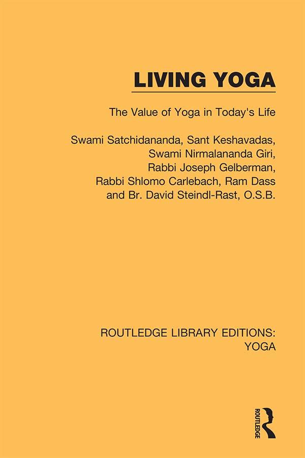 Living Yoga by Br. David Steindl-Rast, O.S.B., Rabbi Joseph Gelberman, Rabbi Shlomo Carlebach, Ram Dass, Sant Keshavadas, Swami Satchidananda