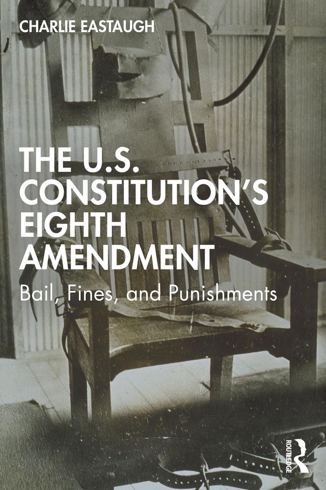 The U.S. Constitution’s Eighth Amendment by Charlie Eastaugh