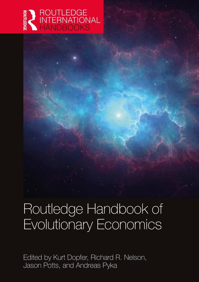 Routledge Handbook of Evolutionary Economics by Andreas Pyka, Jason Potts, Kurt Dopfer, Richard R Nelson