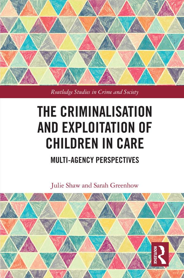 The Criminalisation and Exploitation of Children in Care by Julie Shaw, Sarah Greenhow
