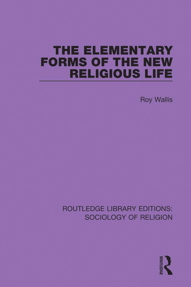 The Elementary Forms of the New Religious Life by Roy Wallis