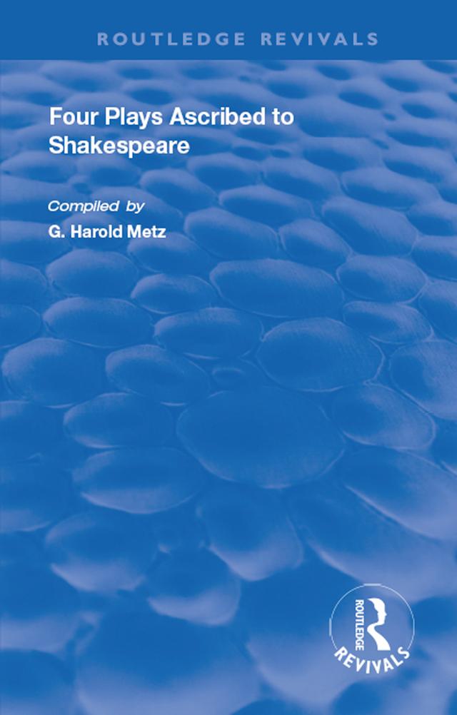 Four Plays Ascribed to Shakespeare by G. Harold Metz