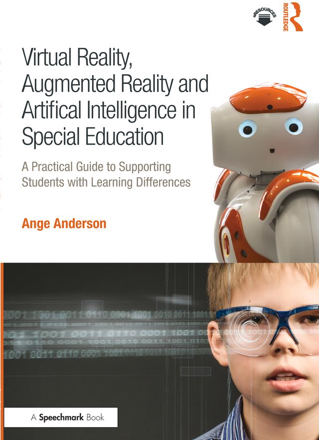Virtual Reality, Augmented Reality and Artificial Intelligence in Special Education by Ange Anderson