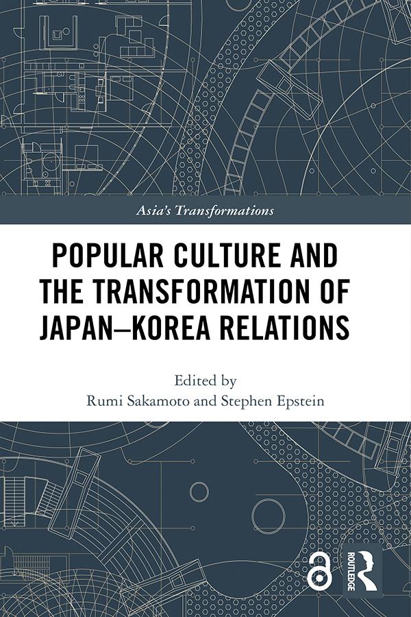 Popular Culture and the Transformation of Japan–Korea Relations by Rumi Sakamoto, Stephen Epstein