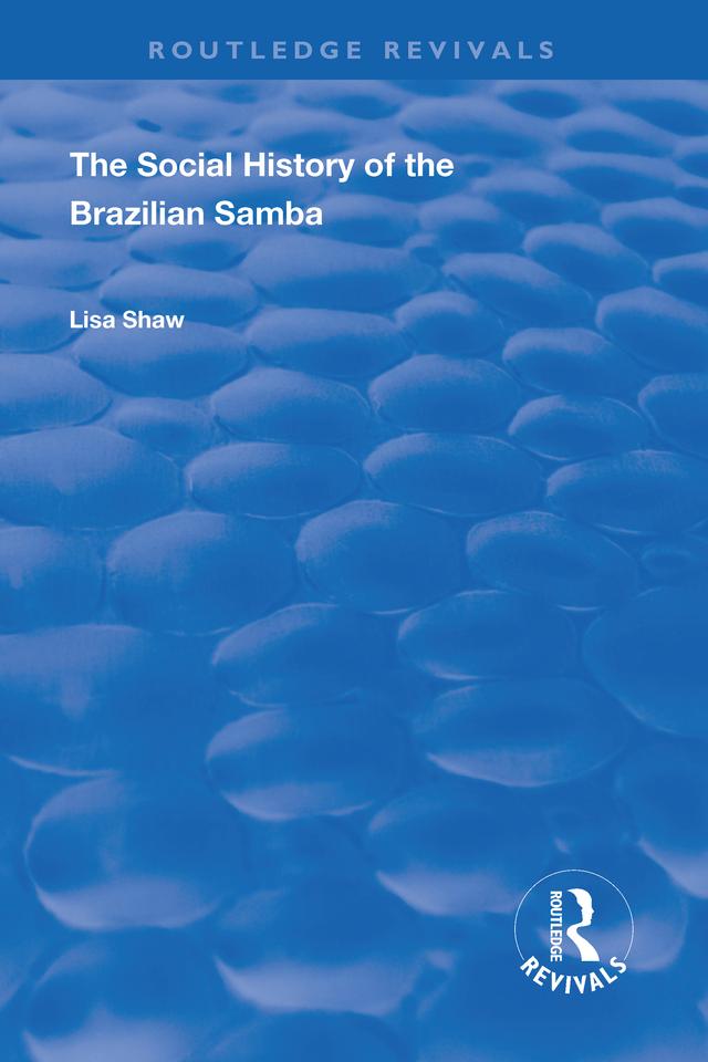 The Social History of the Brazilian Samba by Lisa Shaw
