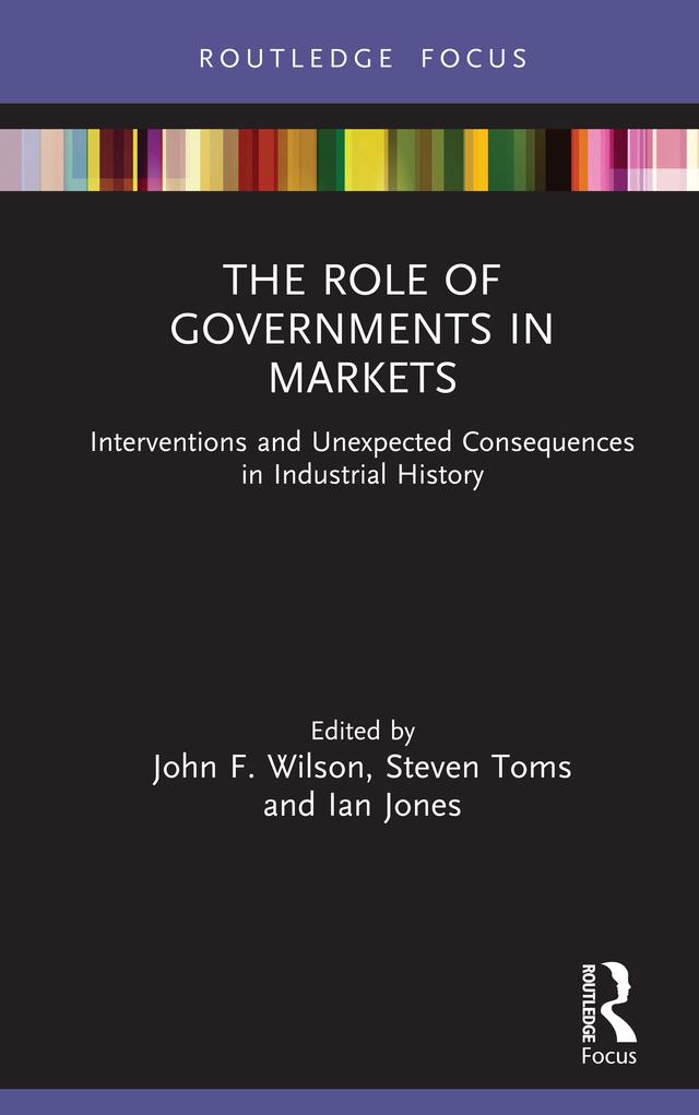 The Role of Governments in Markets by Ian Jones, John F. Wilson, Steven Toms