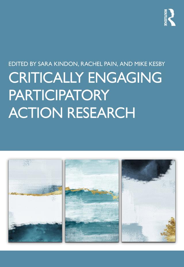 Critically Engaging Participatory Action Research by Mike Kesby, Rachel Pain, Sara Kindon