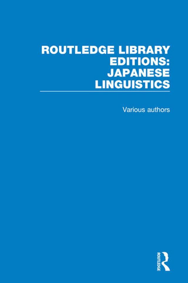 Routledge Library Editions: Japanese Linguistics by Various Authors