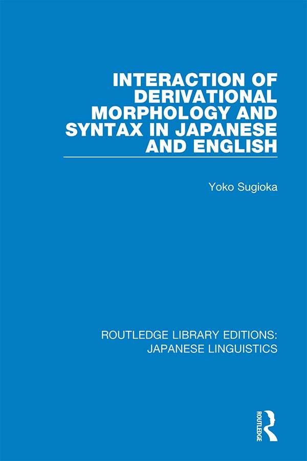 Interaction of Derivational Morphology and Syntax in Japanese and English by Yoko Sugioka