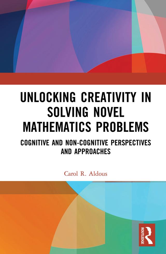 Unlocking Creativity in Solving Novel Mathematics Problems by Carol Aldous