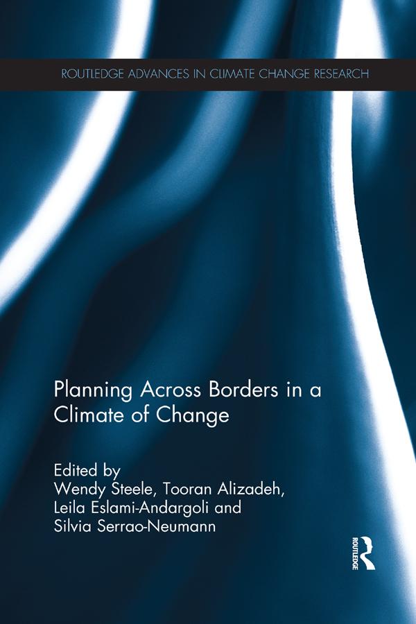 Planning Across Borders in a Climate of Change by Leila Eslami-Andargoli, Silvia Serrao-Neumann, Tooran Alizadeh, Wendy Steele