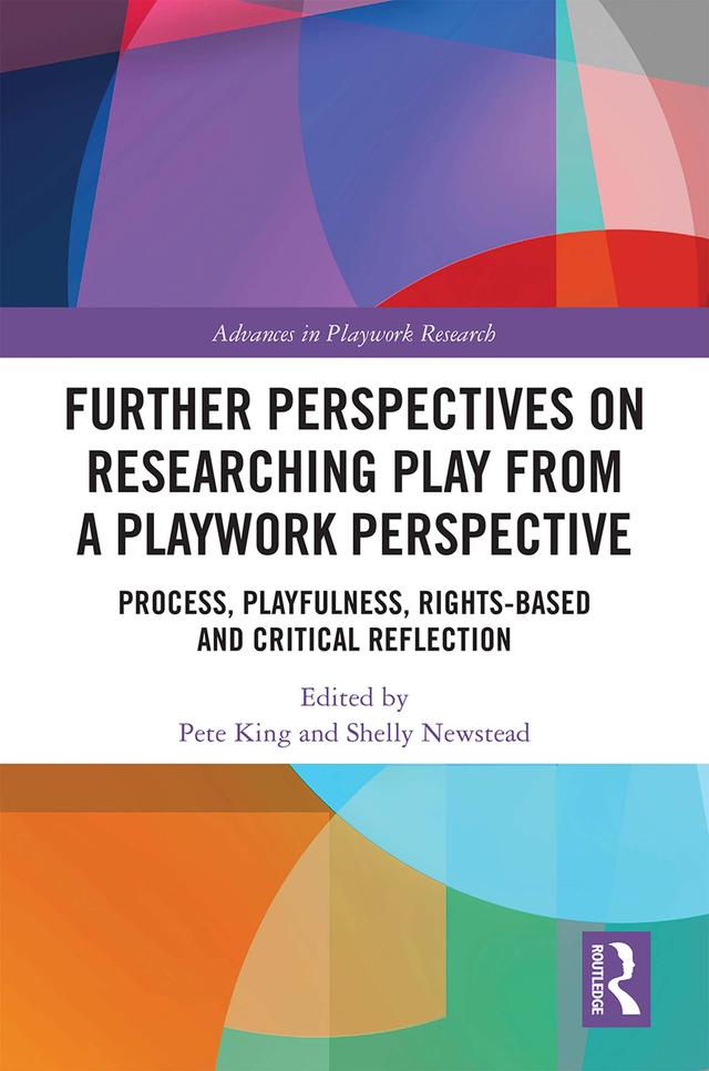 Further Perspectives on Researching Play from a Playwork Perspective by Pete King, Shelly Newstead