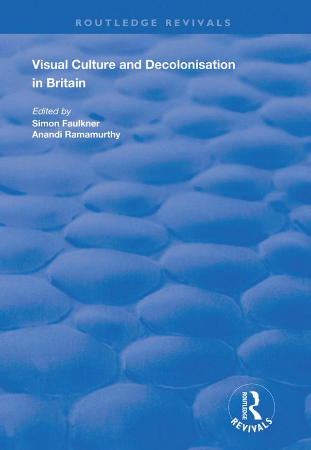 Visual Culture and Decolonisation in Britain by Anandi Ramamurthy, Simon Faulkner