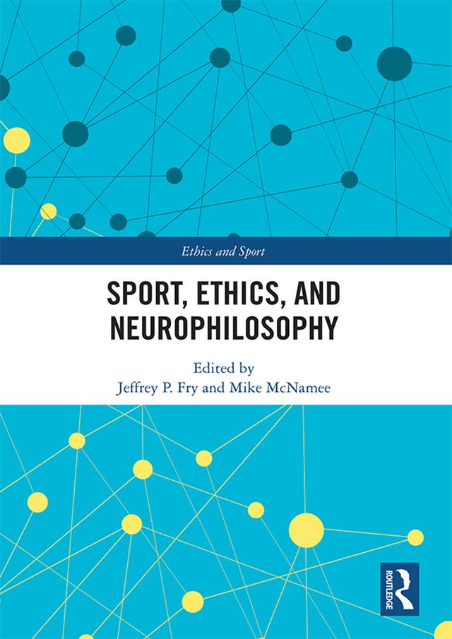 Sport, Ethics, and Neurophilosophy by Jeffrey Fry, Mike McNamee