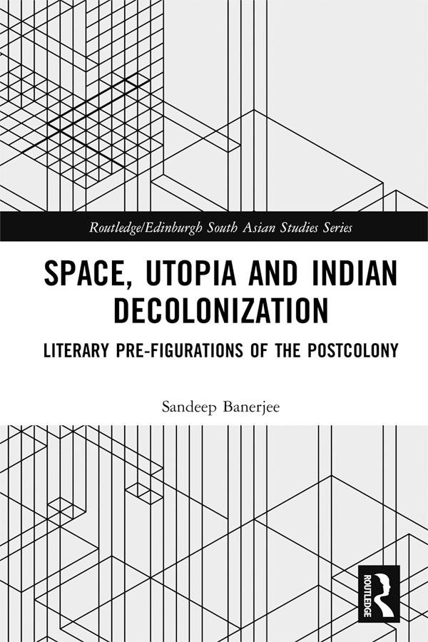 Space, Utopia and Indian Decolonization by Sandeep Banerjee