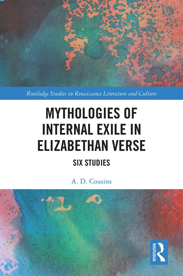 Mythologies of Internal Exile in Elizabethan Verse by A.D. Cousins