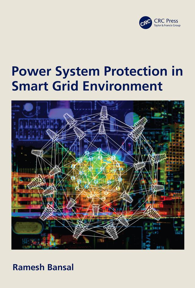 Power System Protection in Smart Grid Environment by Ramesh Bansal