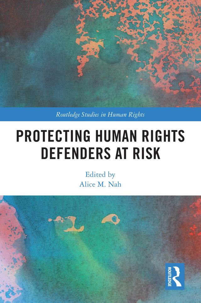 Protecting Human Rights Defenders at Risk by Alice M. Nah