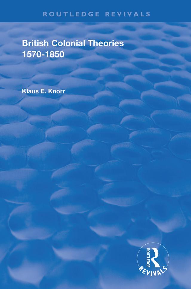 British Colonial Theories 1570 – 1850 by Klause E. Knorr