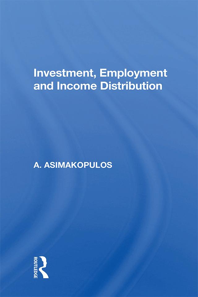 Investment, Employment And Income Distribution by A. Asimakopulos