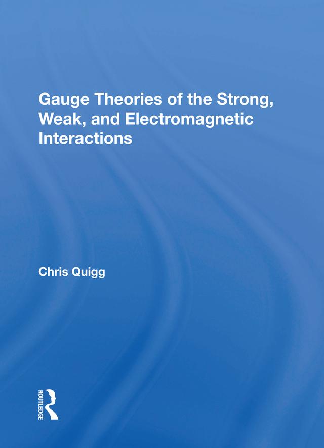 Gauge Theories Of Strong, Weak, And Electromagnetic Interactions by Chris Quigg