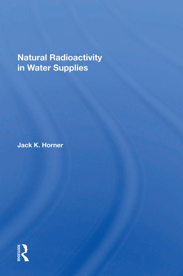 Natural Radioactivity In Water Supplies by Jack K Horner