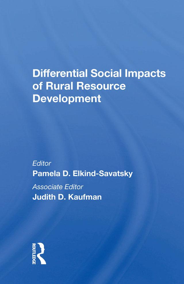 Differential Social Impacts Of Rural Resource Development by Pamela D. Elkind-Savatsky