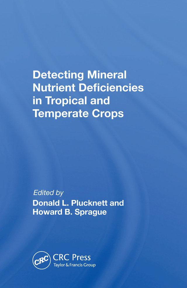 Detecting Mineral Nutrient Deficiencies In Tropical And Temperate Crops by Donald L Plucknett